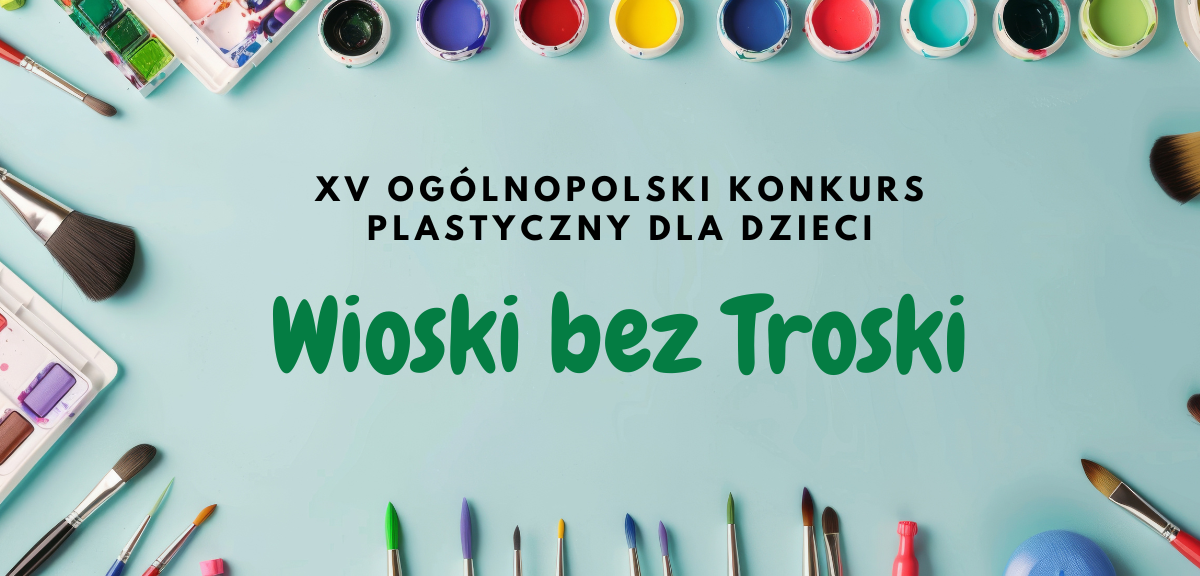 XV Ogólnopolski Konkurs Plastyczny dla dzieci „Wioski bez troski”