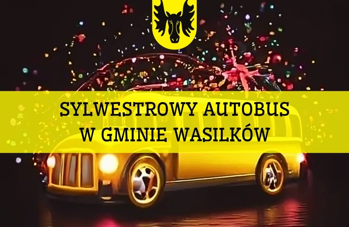 Bezpłatny Autobus Sylwestrowy w Wasilkowie – Razem Powitajmy Nowy Rok!